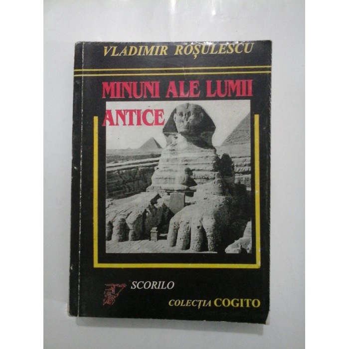  MINUNI  ALE  LUMII  ANTICE  - VLADIMIR  ROSULESCU